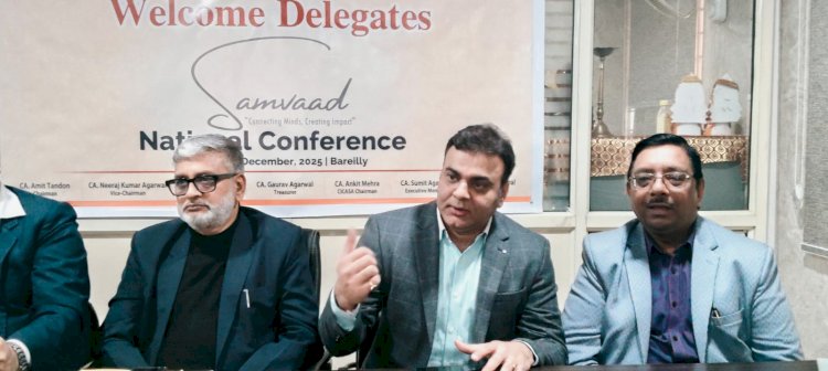 बरेली में ICAI की शाखा द्वारा राष्ट्रीय सम्मेलन 'संवाद' का आयोजन 27-28 दिसंबर को