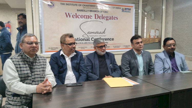 बरेली में ICAI की शाखा द्वारा राष्ट्रीय सम्मेलन 'संवाद' का आयोजन 27-28 दिसंबर को